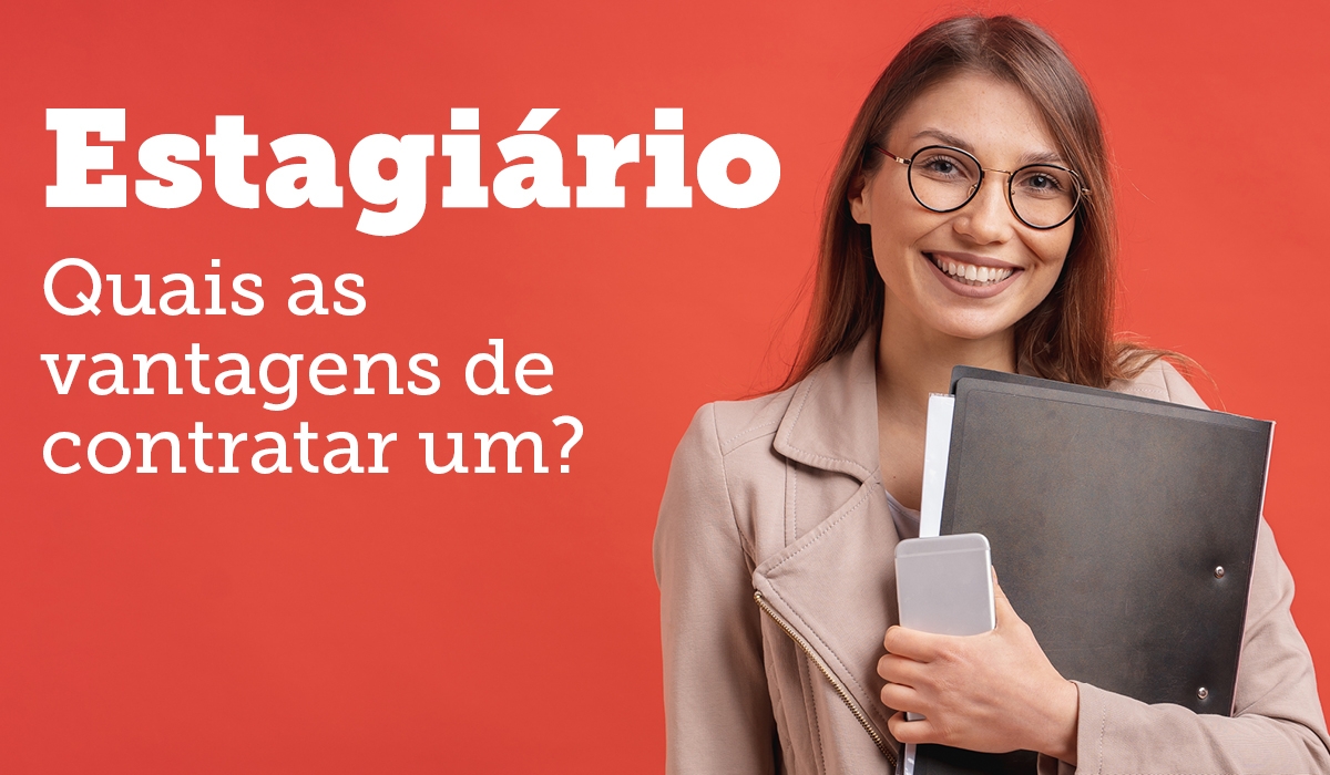 Quais as vantagens de contratar estagirios?