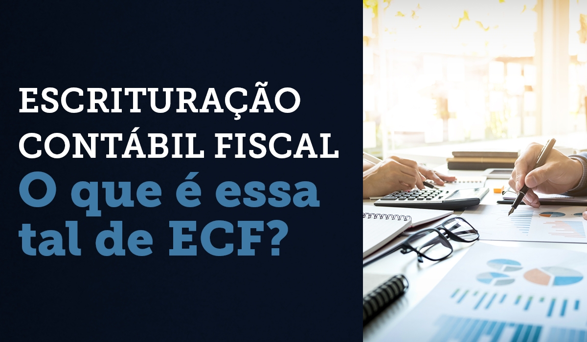 O que  ECF? ESCRITURAO CONTBIL FISCAL