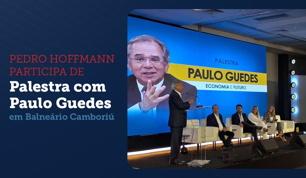 Pedro Hoffmann participa de palestra com Paulo Guedes em Balnerio Cambori